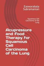 Acupressure and Food Therapy for Squamous Cell Carcinoma of the Lung af Easwarabala Subramanian