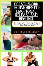 Breath Work Techniques for Emotional Release and Healing af Chris Friedrich