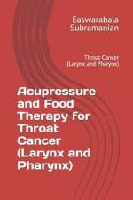 Acupressure and Food Therapy for Throat Cancer (Larynx and Pharynx) af Easwarabala Subramanian