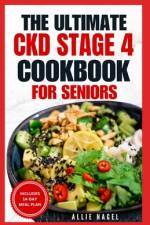 The Ultimate CKD Stage 4 Cookbook for Seniors af Allie Nagel