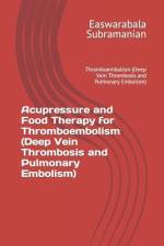Acupressure and Food Therapy for Thromboembolism (Deep Vein Thrombosis and Pulmonary Embolism) af Easwarabala Subramanian
