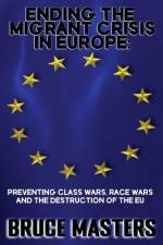 Ending the Migrant Crisis in Europe af Bruce Masters