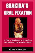 Shakira's Oral Fixation af Bless P Walton