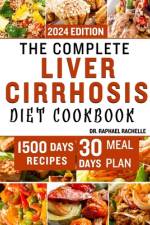 The Complete Liver Cirrhosis Diet Cookbook 2024 af Raphael Rachelle