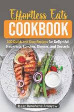 Effortless Eats Cookbook af Isaac Banahene Amoyaw