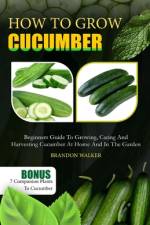 How to Grow Cucumber af Brandon Walker