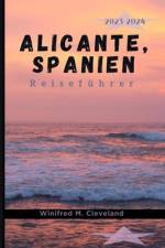 Alicante, Spanien Reiseführer 2023-2024 af Winifred M Cleveland