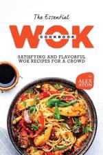 The Essential Wok Cookbook af Alex Aton
