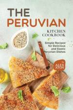 The Peruvian Kitchen Cookbook af Alex Aton
