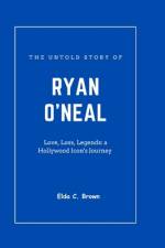 The untold story of RYAN O'NEAL af Elda C Brown