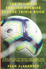 The Ultimate English Premier League Trivia Book af Sean Alexander