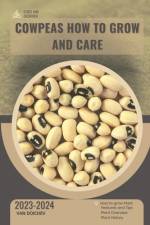 Cowpeas How To Grow and Care af Van Doichev