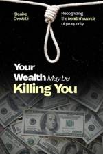 Your Wealth May Be Killing You af 'Denike Owolabi