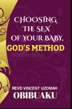 Choosing The Sex of Your Baby, God's Method af Rev'd Vincent Uzomah Obibuaku