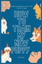 How To Train My New Puppy af John Anna