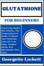 Glutathione for Beginners af Georgette Lockett