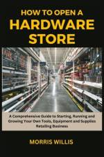 How to Open a Hardware Store af Morris Willis
