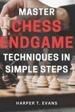 Master Chess Endgame Techniques in Simple Steps af Harper T Evans