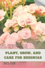 Plant, Grow, and Care For Begonias af Ivan Moshak