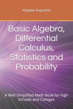 Basic Algebra, Differential Calculus, Statistics and Probability af Kingsley Augustine