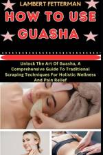 How to Use Guasha af Lambert Fetterman
