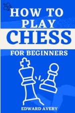 How to Play Chess for Beginners af Edward Avery