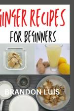 Ginger Recipes for Beginners af Brandon Luis