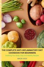 The Complete Anti-Inflammatory Diet Cookbook for Beginners af Macki Vicki