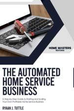 The Automated Home Service Business af Ryaan J Tuttle