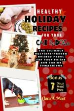 Healthy Holiday Recipes for Your Dog & Cat af Clara A Mart