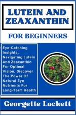 Lutein and Zeaxanthin for Beginners af Georgette Lockett