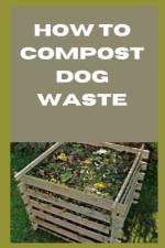 How to Compost Dog Waste