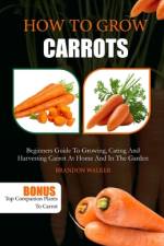 How to Grow Carrots af Brandon Walker
