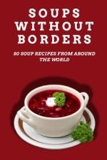 Soups Without Borders af Shivam Patel