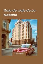 Guía de Viaje de La Habana 2024 af Carol K Jones