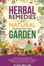 Herbal Remedies & Natural Healing from Your Garden af Olivia Phillips