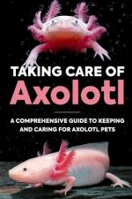 Taking Care Of Axolotl af Molly Manning