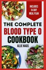 The Complete Blood Type O Cookbook af Allie Nagel