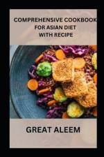 Comprehensive Cookbook for Asian Diet with Recipe af Great Aleem