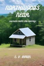 Northwoods Near, Southern Poems and Paintings af Tanya Dreksler Reinhart
