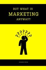 But What Is Marketing Anyway? af Richard Souza