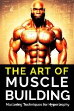 The Art of Muscle Building af Fitness Research Publishing