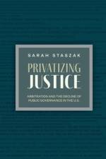 Privatizing Justice af Sarah (Research Scholar Staszak