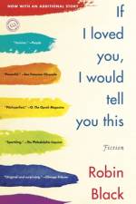If I Loved You, I Would Tell You This af Robin Black