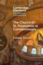 The Church of St. Polyeuktos at Constantinople af Fabian (University of Freiburg) Stroth