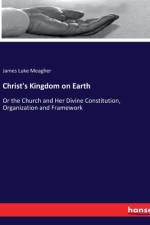 Christ's Kingdom on Earth af James Luke Meagher
