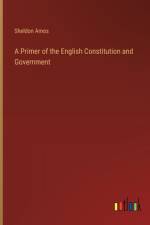 A Primer of the English Constitution and Government