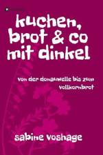 kuchen, brot und co mit dinkel af Sabine Voshage