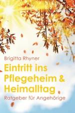 Eintritt ins Pflegeheim & Heimalltag af Brigitta Rhyner