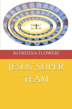 Jesus' Super Team af Alfreidia Flowers